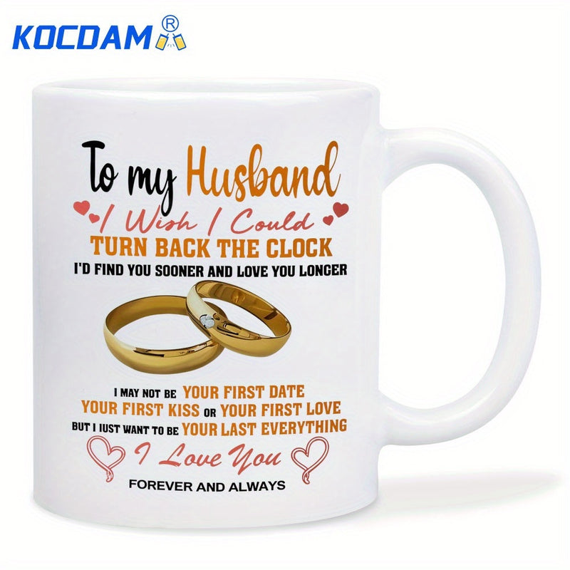 Tailorly White Ceramic 11 oz Mug - To My Husband I Wish I Could Turn Back The Clock Id Find You Sooner And Love You Longer I May Not Be Your First Date Your First