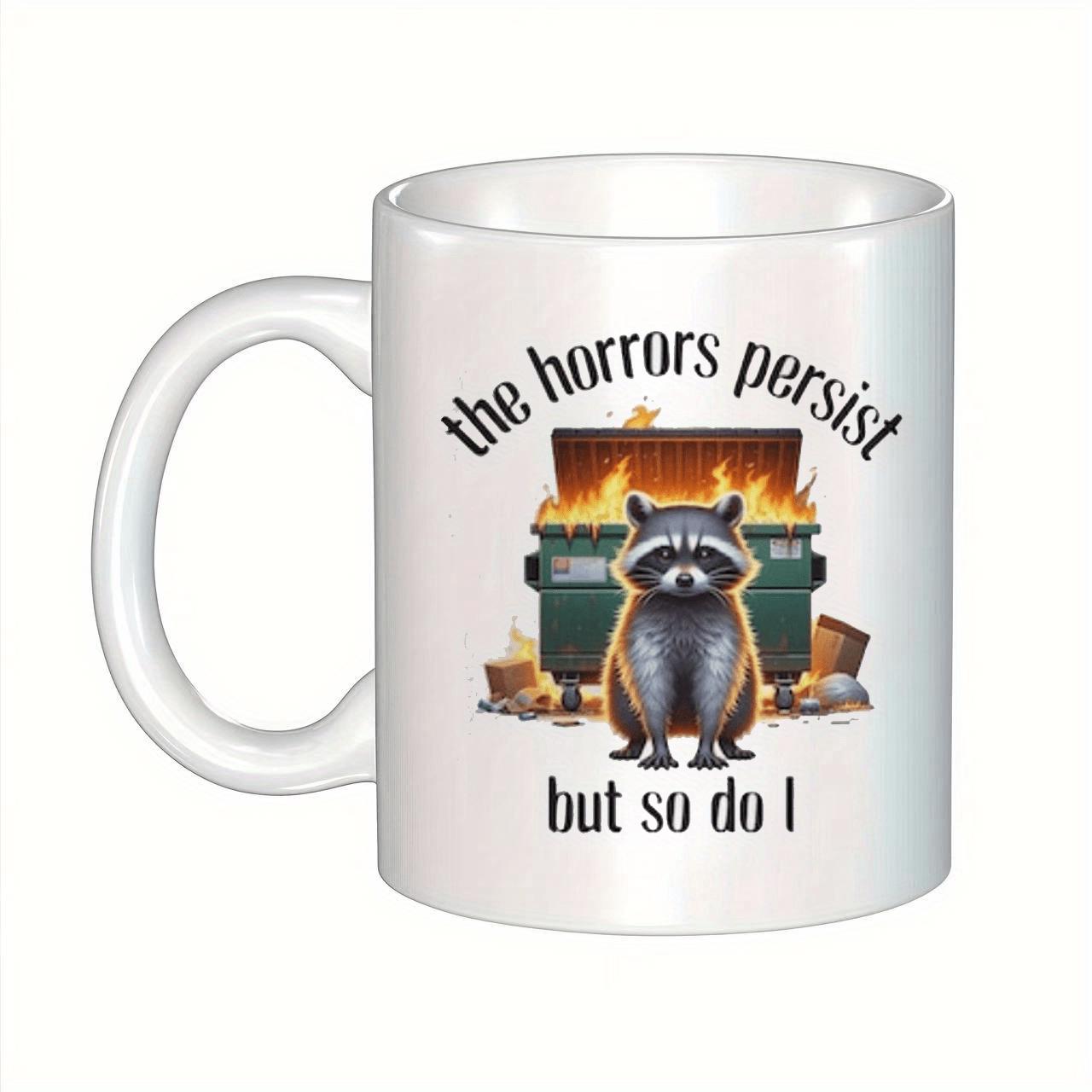 Tailorly White Ceramic 11 oz Mug - The Horrors Persist But So Do I Calmly Sitting Before A Blazing Green Trash Bin Fire In Smoke Raccoon