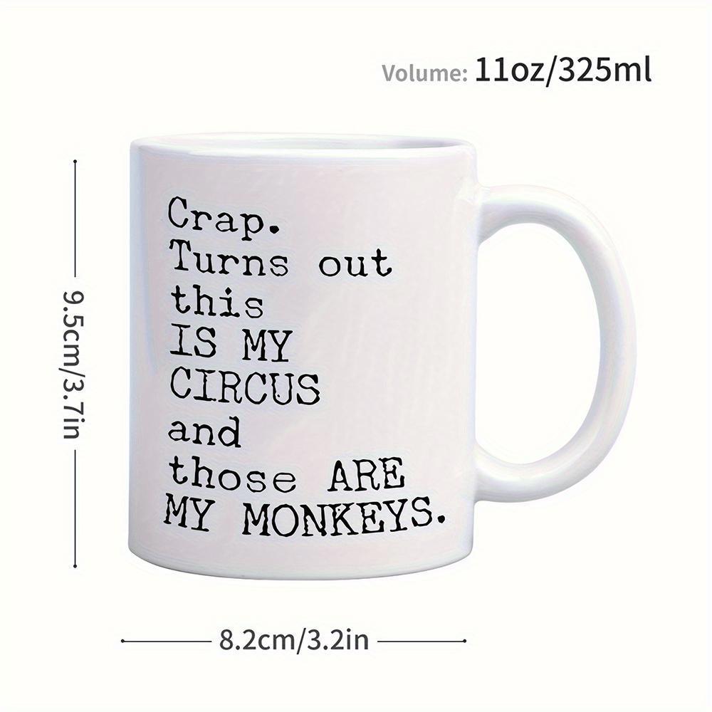 Tailorly White Ceramic 11 oz Mug - Crap Turns Out This Is My Circus And Those Are My Monkeys Clean Minimalist White Ceramic Kitchenware Beverage Container