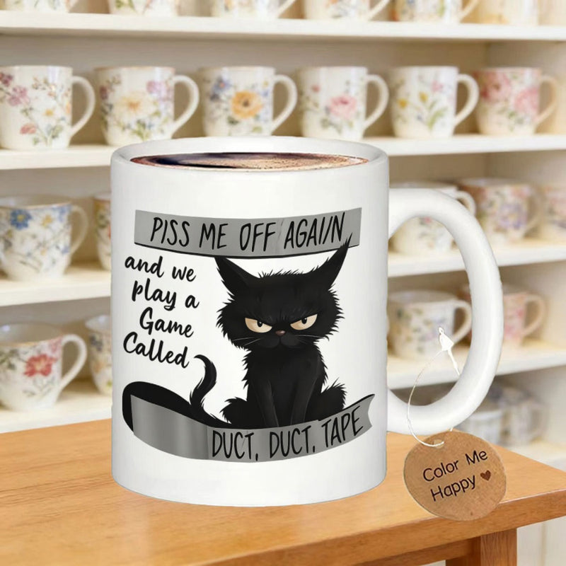Tailorly White Ceramic 11 oz Mug - Piss Me Off Again And We Play A Game Called Duct Duct Tape Grumpy Fluffy Black Cat Sitting Under Humorous Text Banners Cat