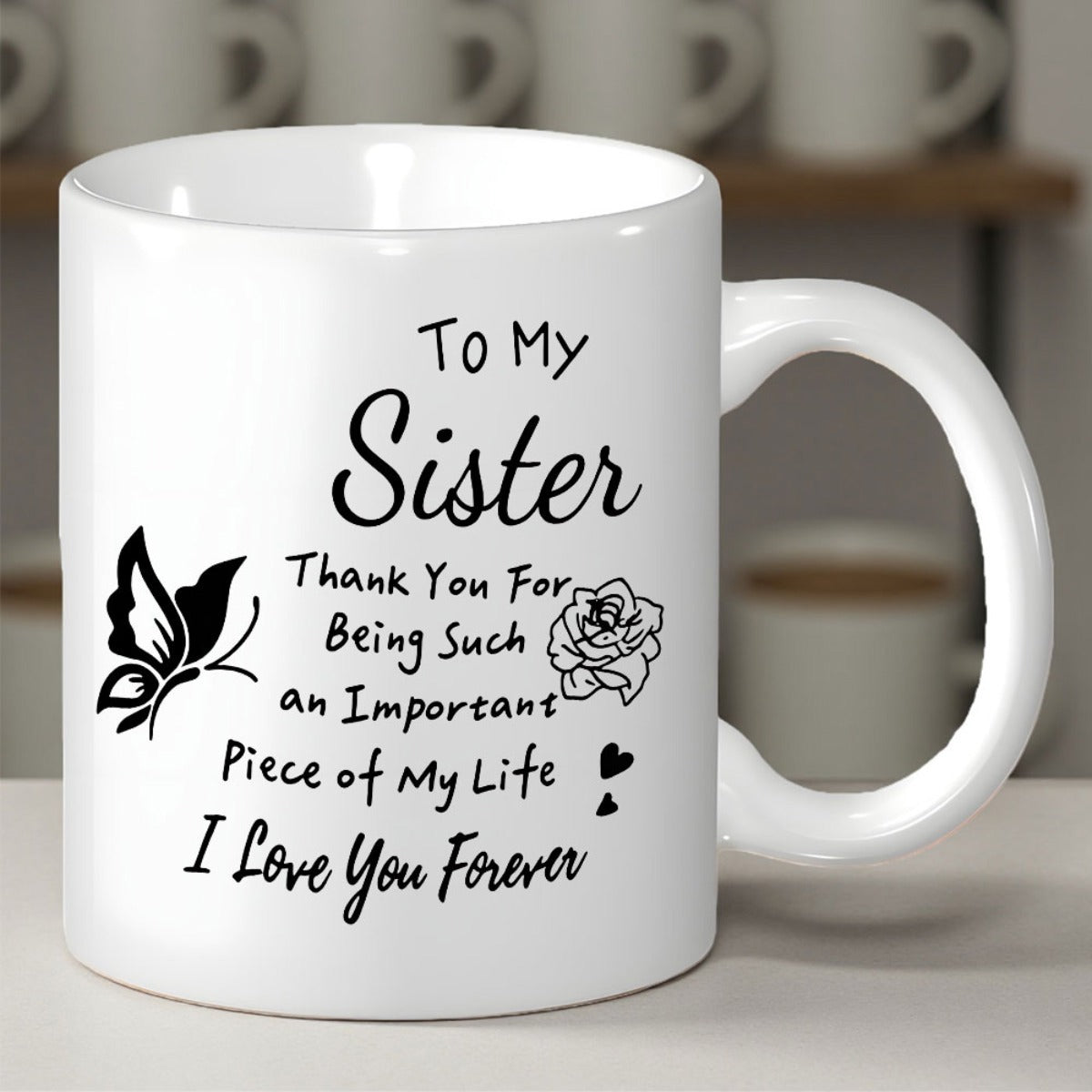 Tailorly White Ceramic 11 oz Mug - To My Sister Thank You For Being Such An Important Piece Of My Life I Love You Forever Delicate Flying Insect Near A Small