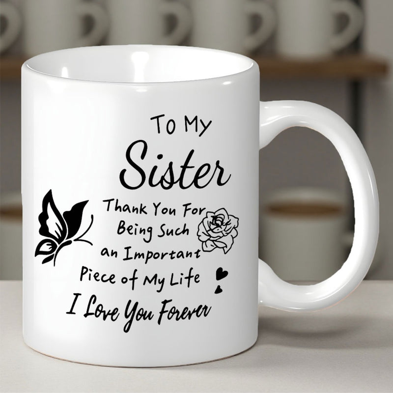 Tailorly White Ceramic 11 oz Mug - To My Sister Thank You For Being Such An Important Piece Of My Life I Love You Forever Delicate Flying Insect Near A Small
