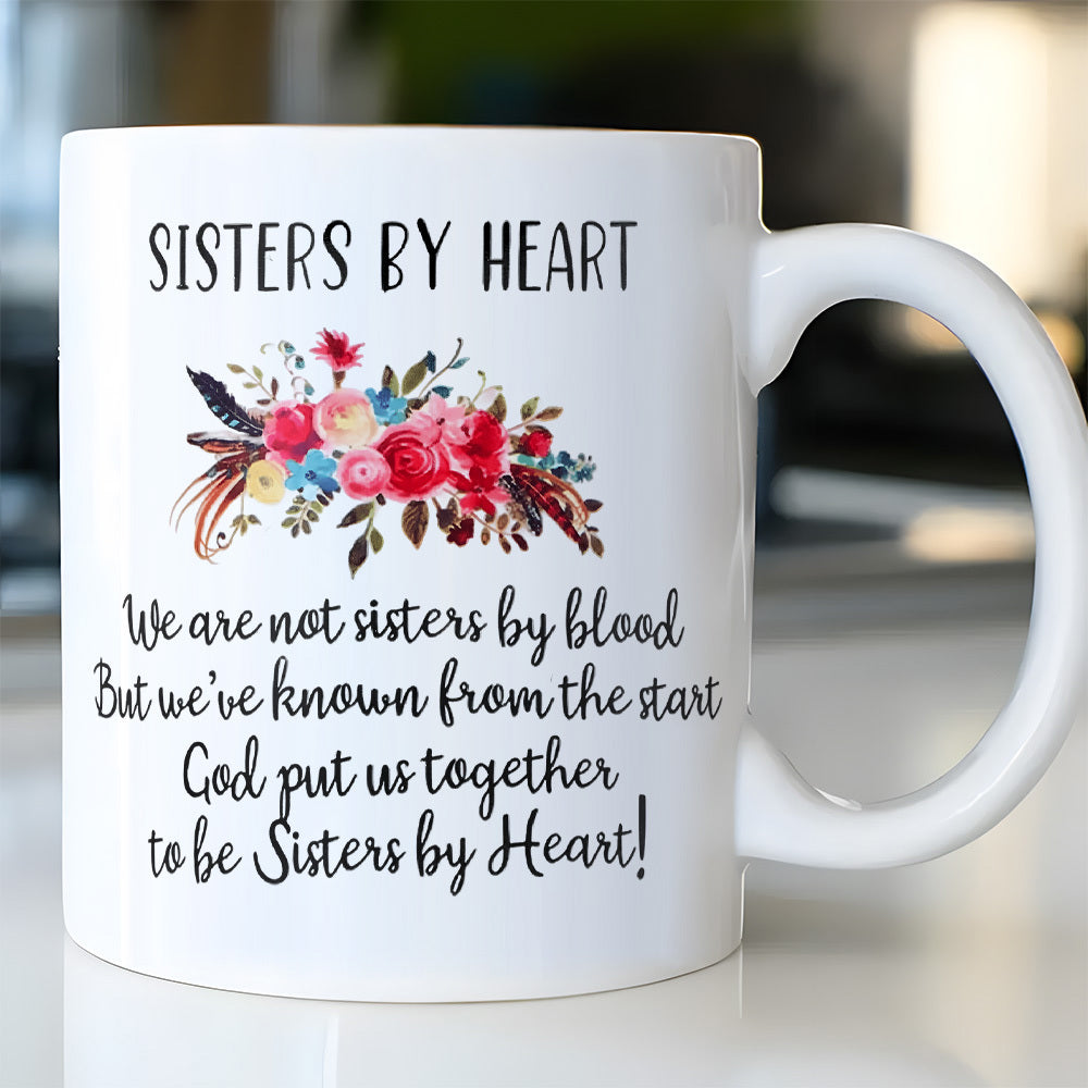 Tailorly White Ceramic 11 oz Mug - Sisters By Heart We Are Not Sisters By Blood But Weve Known From The Start God Put Us Together To Be Sisters By Heart Vibrant