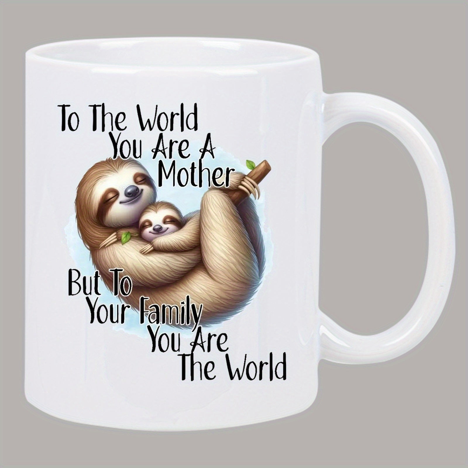 Tailorly White Ceramic 11 oz Mug - To The World You Are A Mother But To Your Family You Are The World Sweet Cuddling Sloth With Baby Hanging From A Tree Branch
