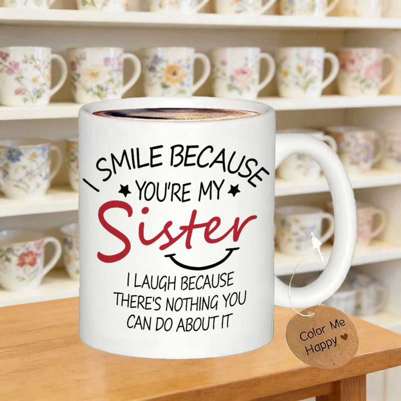 Tailorly White Ceramic 11 oz Mug - I Smile Because Youre My Sister I Laugh Because Theres Nothing You Can Do About It Minimalist Script Typography Featuring