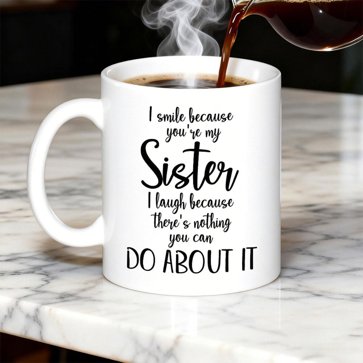 Tailorly White Ceramic 11 oz Mug - I Smile Because Youre My Sister I Laugh Because Theres Nothing You Can Do About It With Black Script Typography And Minimalist