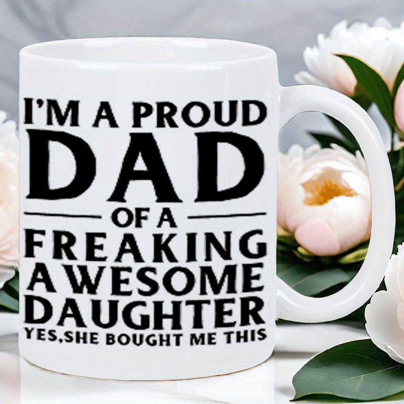 Tailorly White Ceramic 11 oz Mug - I'm A Proud Dad Of A Freaking Awesome Daughter Yes She Bought Me This Classic Bold Typography Design Printed On A Clean
