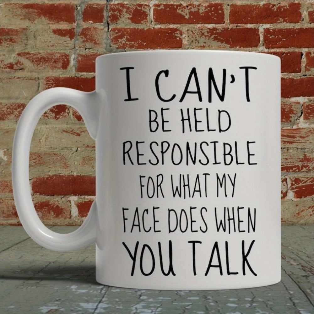 Tailorly White Ceramic 11 oz Mug - I Can't Be Held Responsible For What My Face Does When You Talk Sleek With Bold Black Hand Lettered Typography Mug