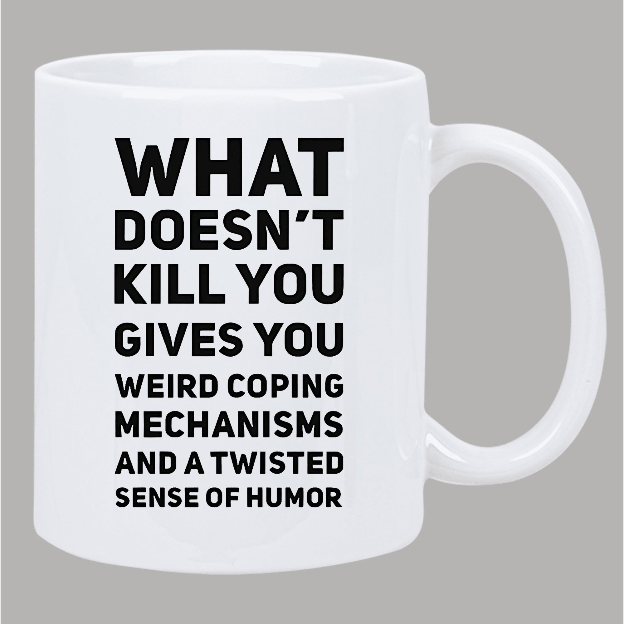 Tailorly White Ceramic 11 oz Mug - What Doesnt Kill You Gives You Weird Coping Mechanisms And A Twisted Sense Of Humor Minimalist White Ceramic Vessel Displaying
