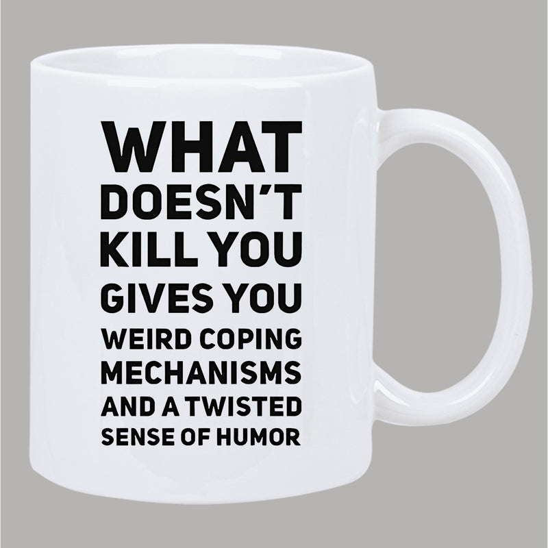 Tailorly White Ceramic 11 oz Mug - What Doesnt Kill You Gives You Weird Coping Mechanisms And A Twisted Sense Of Humor Minimalist White Ceramic Vessel Displaying