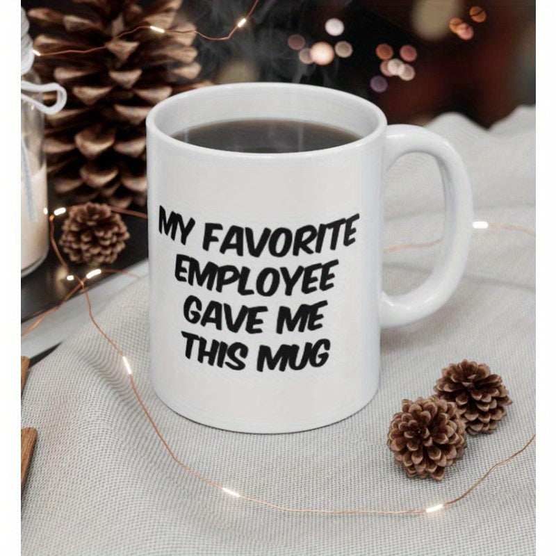 Tailorly White Ceramic 11 oz Mug - My Favorite Employee Gave Me This Mug Clean White Ceramic Finish Featuring Bold Black Marker Style Typography Mug