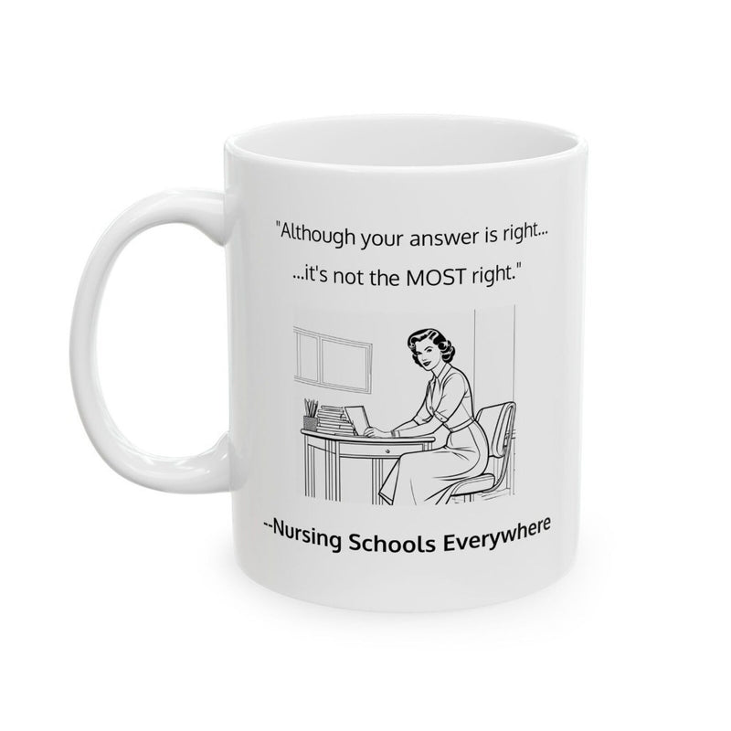 Tailorly White Ceramic 11 oz Mug - Although Your Answer Is Right It Is Not The Most Right Nursing Schools Everywhere Classic Vintage Style Woman Working At Her