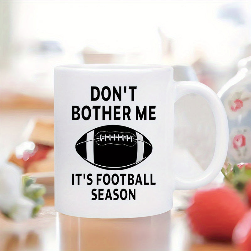 Tailorly White Ceramic 11 oz Mug - Don't Bother Me It's Football Season Classic Textured American Football Graphic Centered Between Bold Sports Theme Text Football