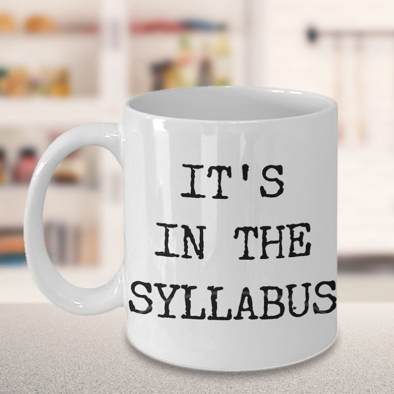 Tailorly White Ceramic 11 oz Mug - Its In The Syllabus Classic White Ceramic Vessel Featuring Bold Typewriter Style Black Lettering Mug