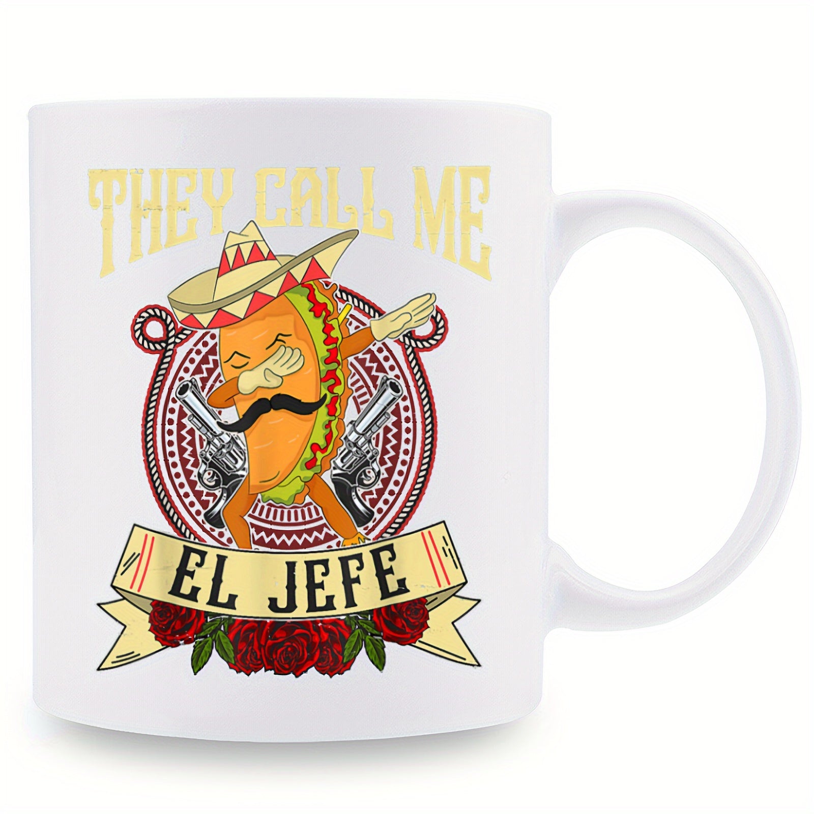 Tailorly White Ceramic 11 oz Mug - They Call Me El Jefe Dabbing Mexican Character Wearing Sombrero With Mustache And Revolvers Roses Taco