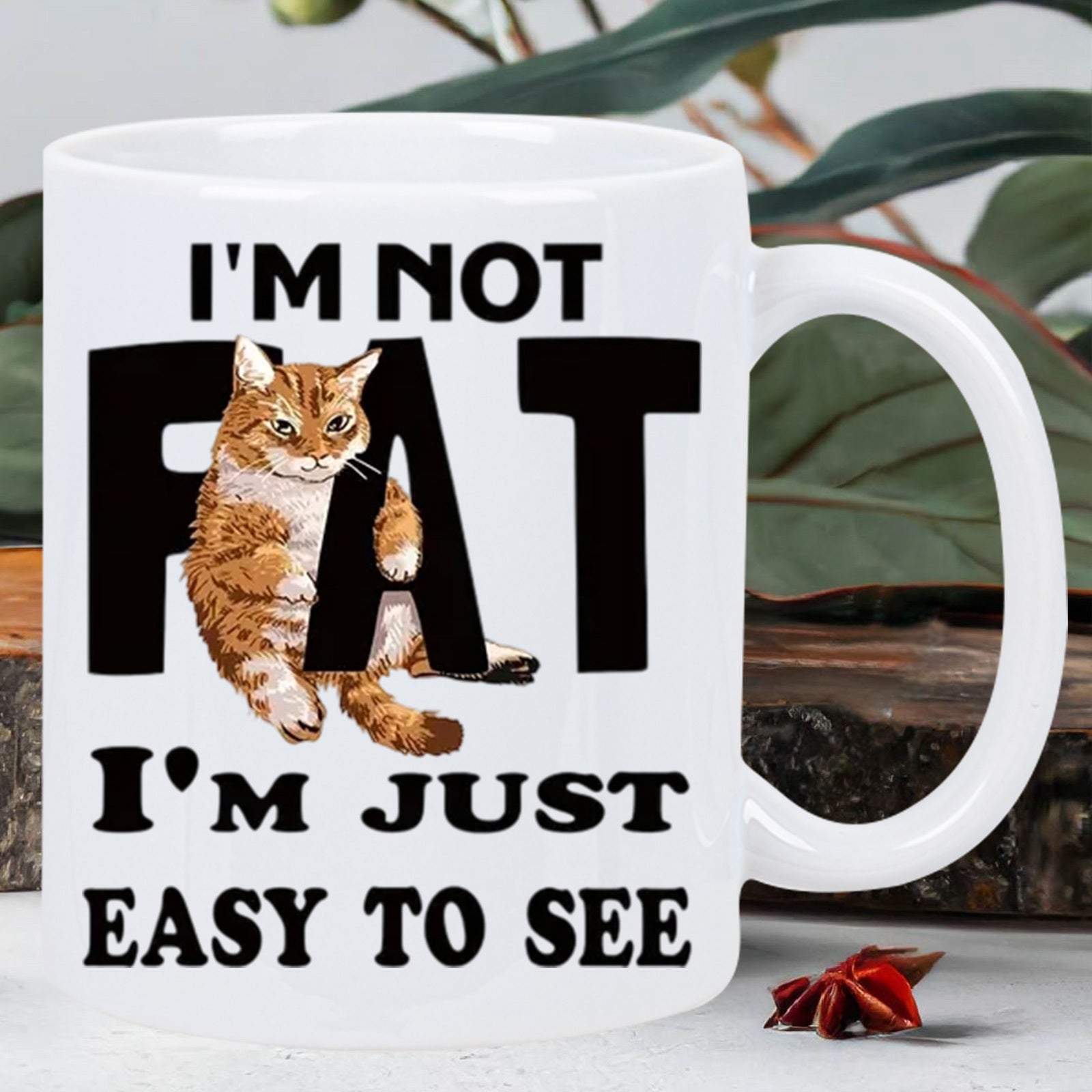 Tailorly White Ceramic 11 oz Mug - Im Not Fat Im Just Easy To See A Fluffy Ginger Tabby Sitting Comically Within Large Bold Typography Cat