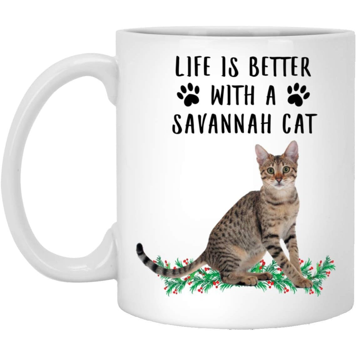 Tailorly White Ceramic 11 oz Mug - Life Is Better With A Savannah Cat Sitting Realistic Spotted Feline Surrounded By Green Leaves And Berries Cat