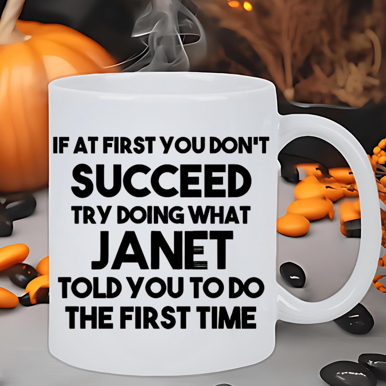 Tailorly White Ceramic 11 oz Mug - If At First You Don't Succeed Try Doing What Janet Told You To Do The First Time Bold Minimalist Black Ink Lettering Against A