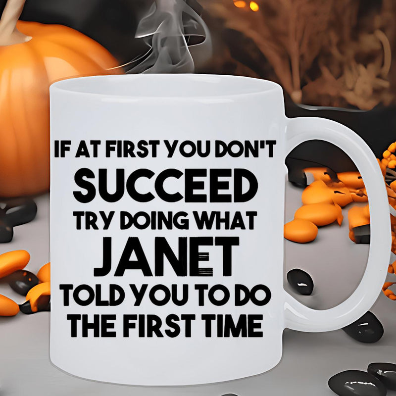 Tailorly White Ceramic 11 oz Mug - If At First You Don't Succeed Try Doing What Janet Told You To Do The First Time Bold Minimalist Black Ink Lettering Against A