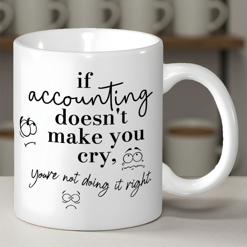 Tailorly White Ceramic 11 oz Mug - If Accounting Doesnt Make You Cry Youre Not Doing It Right Minimalist Hand Drawn Sad Crying Expressions On