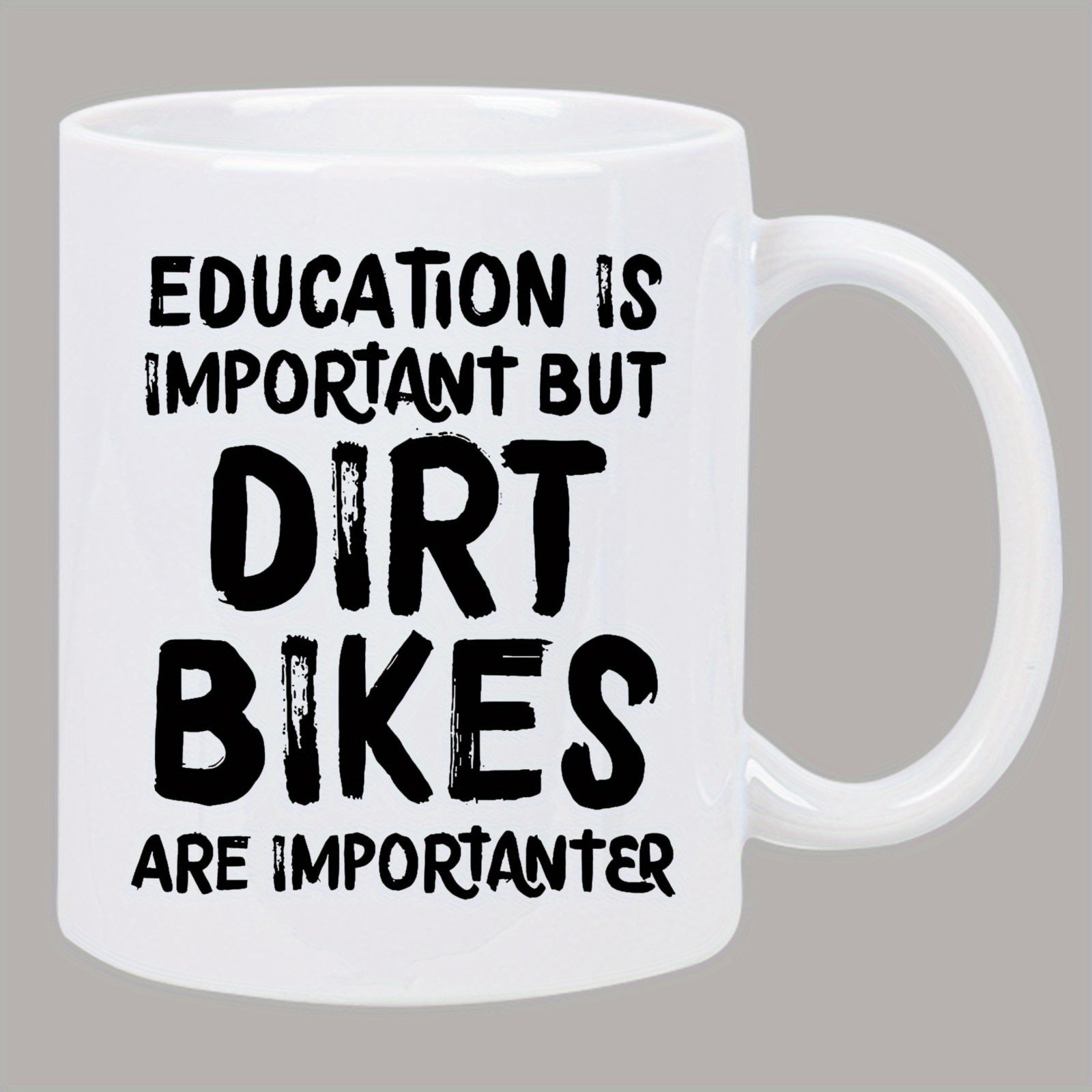 Tailorly White Ceramic 11 oz Mug - Education Is Important But Dirt Bikes Are Importanter Distressed Bold Black Typography Printed On A Polished Ceramic Surface Mug
