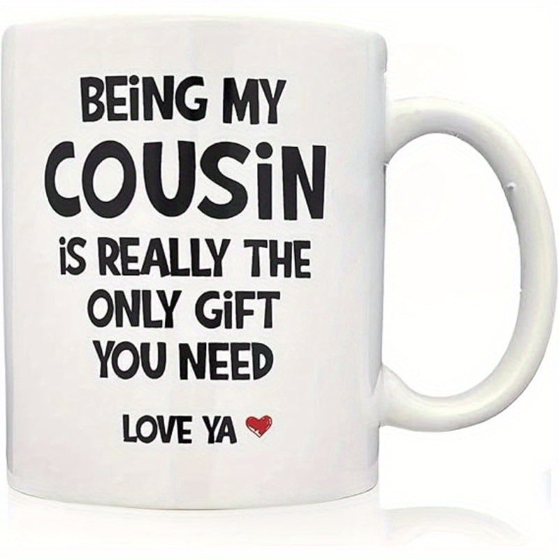 Tailorly White Ceramic 11 oz Mug - Being My Cousin Is Really The Only Gift You Need Love Ya Minimalist Typography With Small Red Heart Decoration Symbolizing