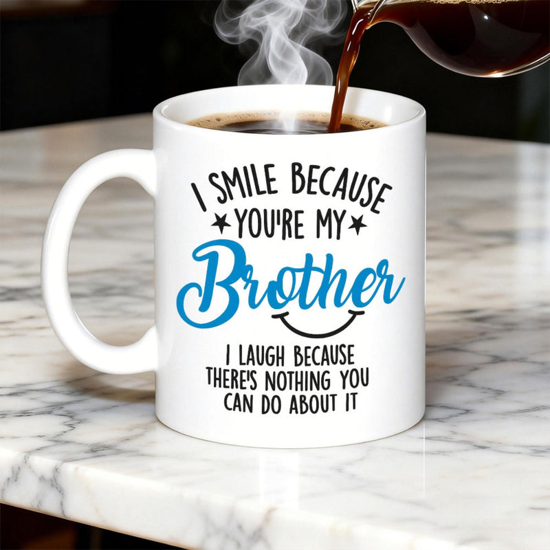 Tailorly White Ceramic 11 oz Mug - I Smile Because Youre My Brother I Laugh Because Theres Nothing You Can Do About It White Ceramic Vessel Filled With Hot