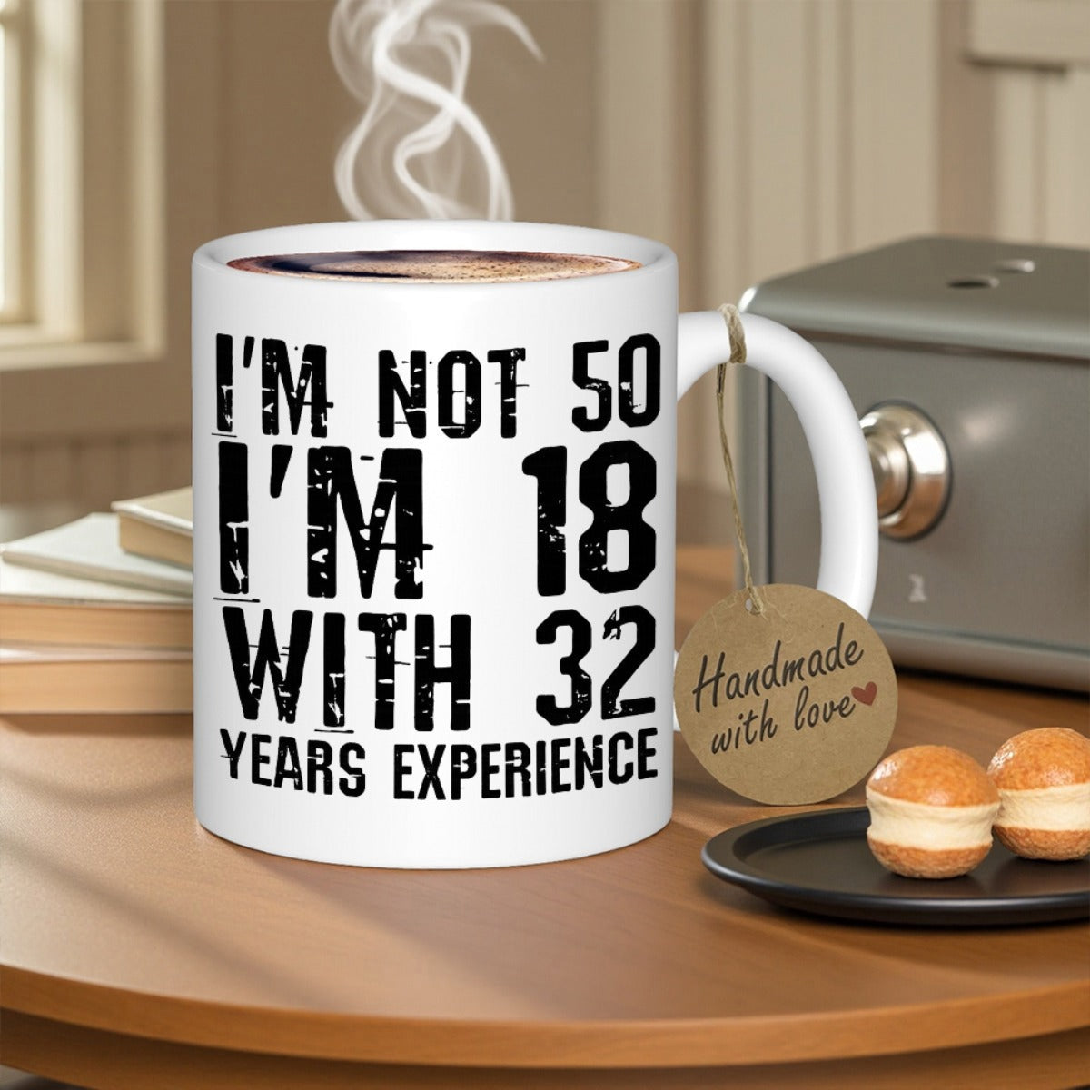 Tailorly White Ceramic 11 oz Mug - Im Not 50 Im 18 With 32 Years Experience Distressed Black Bold Block Letters Arranged On A White Porcelain Finish Mug