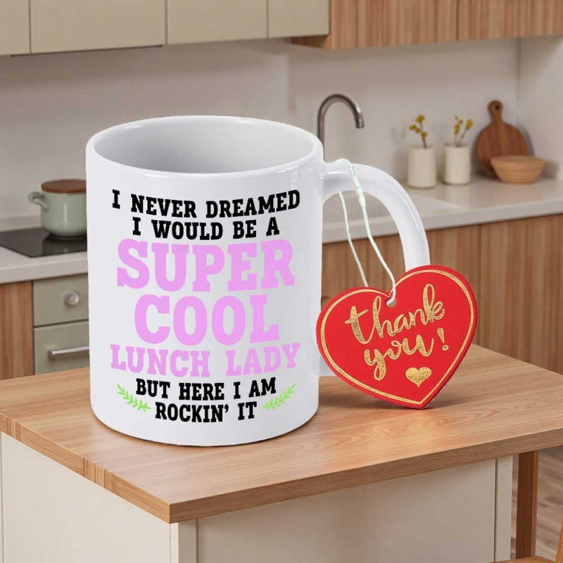 Tailorly White Ceramic 11 oz Mug - I Never Dreamed I Would Be A Super Cool Lunch Lady But Here I Am Rockin It Thank You Minimalist White Ceramic Vessel With