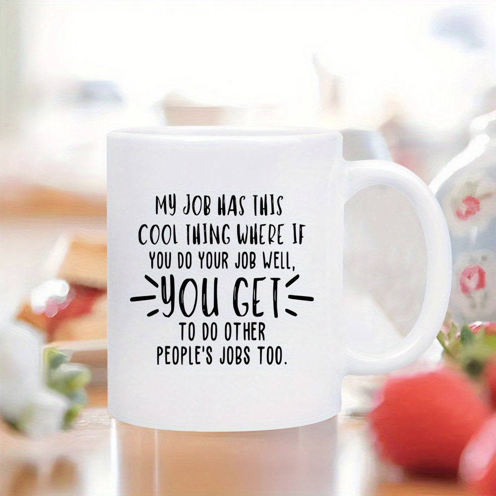 Tailorly White Ceramic 11 oz Mug - My Job Was This Cool Thing Where If You Do Your Job Well You Get To Do Other Peoples Jobs Too Minimalist Black Sarcastic Office