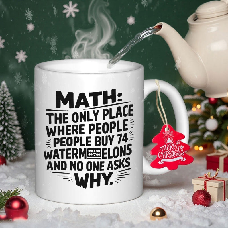 Tailorly White Ceramic 11 oz Mug - Math The Only Place Where People Buy 74 Watermelons And No One Asks Why Minimalist Ceramic Surface Displaying Bold Black