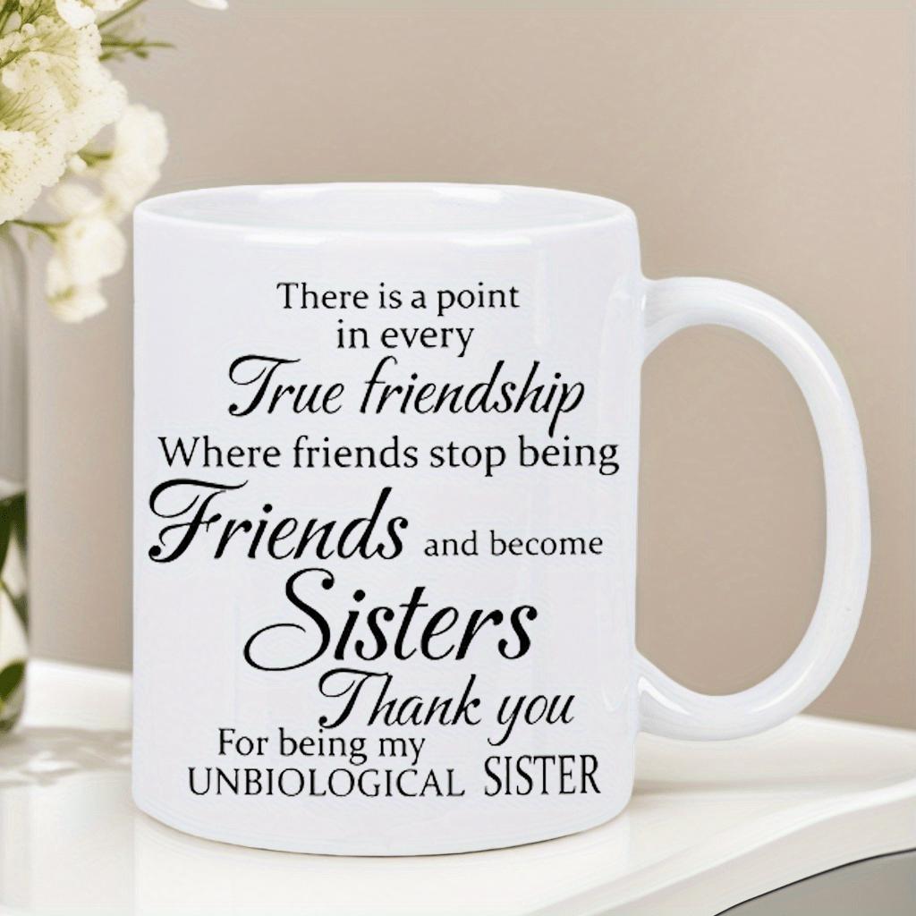 Tailorly White Ceramic 11 oz Mug - There Is A Point In Every True Friendship Where Friends Stop Being Friends And Become Sisters Thank You For Being My