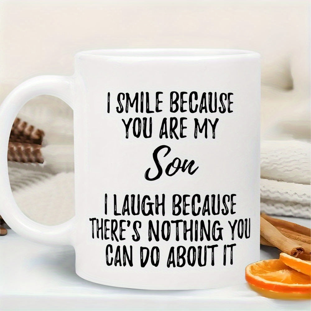 Tailorly White Ceramic 11 oz Mug - I Smile Because You Are My Son I Laugh Because There's Nothing You Can Do About It Simple Clean Ceramic Surface Featuring Bold