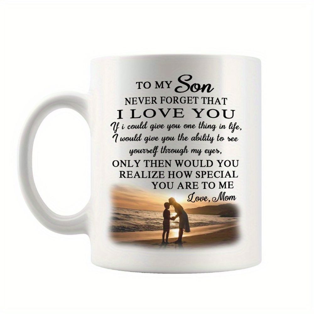 Tailorly White Ceramic 11 oz Mug - To My Son Never Forget That I Love You If I Could Give You One Thing In Life I Would Give You The Ability To See Yourself