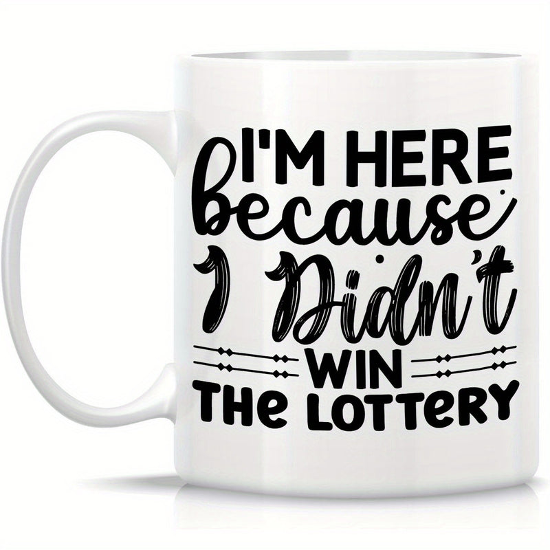 Tailorly White Ceramic 11 oz Mug - Im Here Because I Didnt Win The Lottery Minimalist Black Bold Letters With Decorative Lines Quote