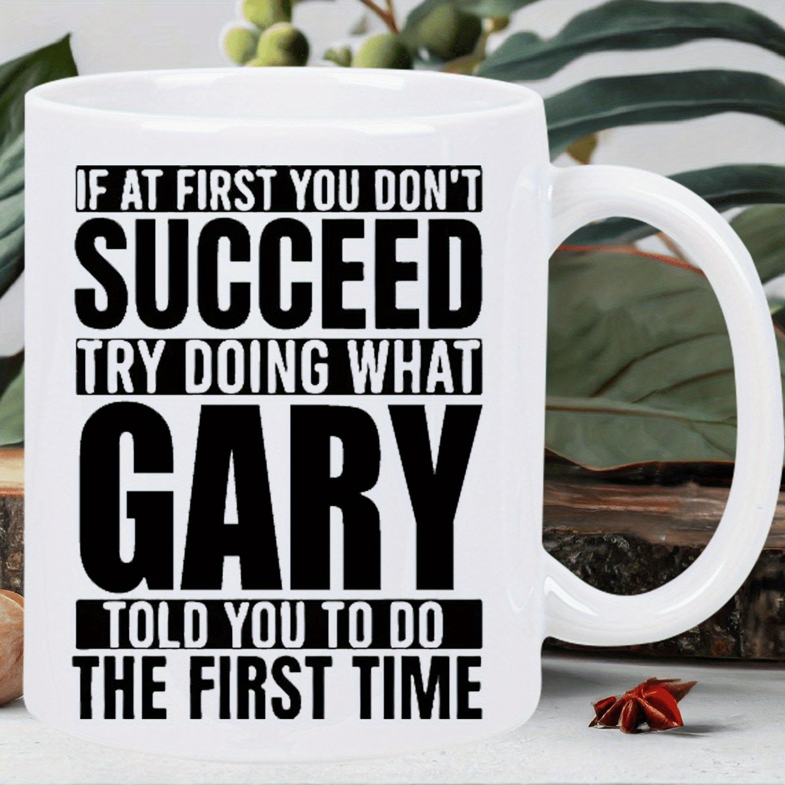 Tailorly White Ceramic 11 oz Mug - If At First You Don't Succeed Try Doing What Gary Told You To Do The First Time Bold Minimalist Black Typography Printed On A