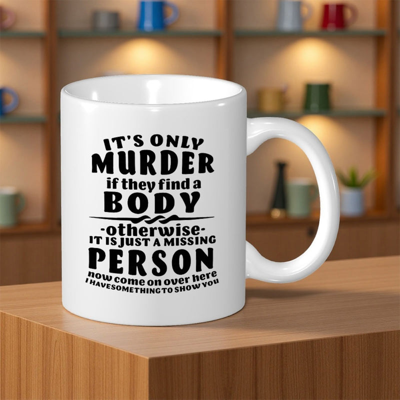Tailorly White Ceramic 11 oz Mug - It Is Only Murder If They Find A Body Bold Black Typography Style With Decorative Horizontal Divider Lines Sign