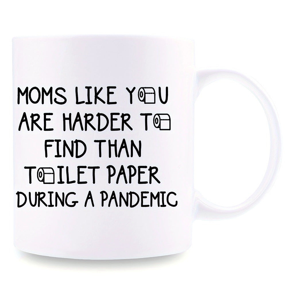 Tailorly White Ceramic 11 oz Mug - Moms Like You Are Harder To Find Than Toilet Paper During A Pandemic Minimalist Black Ink Typography Featuring Generic Toilet