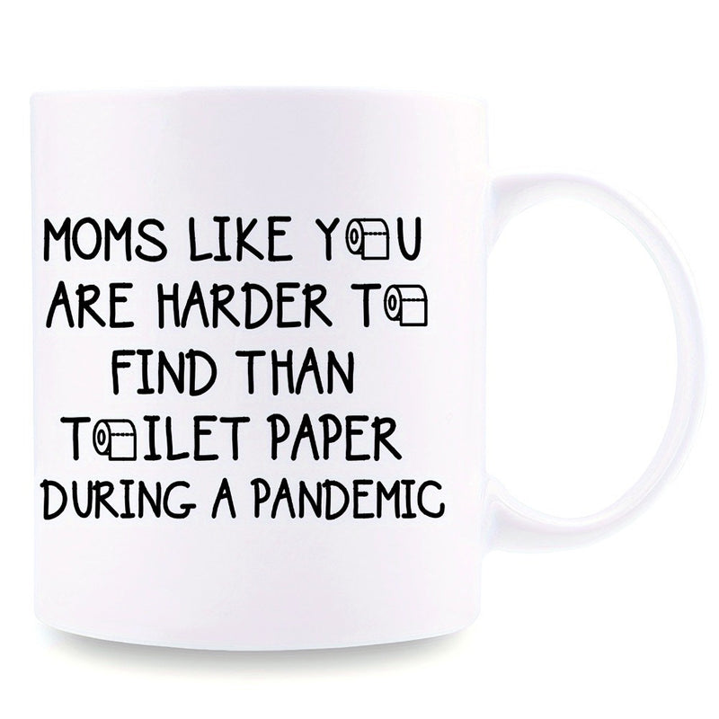 Tailorly White Ceramic 11 oz Mug - Moms Like You Are Harder To Find Than Toilet Paper During A Pandemic Minimalist Black Ink Typography Featuring Generic Toilet
