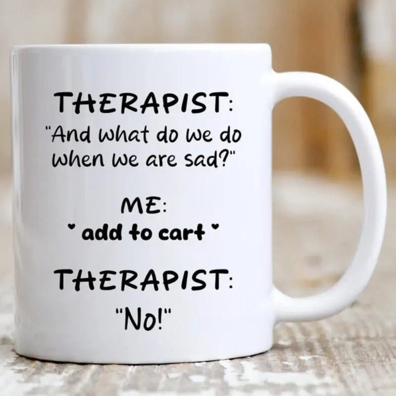 Tailorly White Ceramic 11 oz Mug - Therapist And What Do We Do When We Are Sad Me Add To Cart No