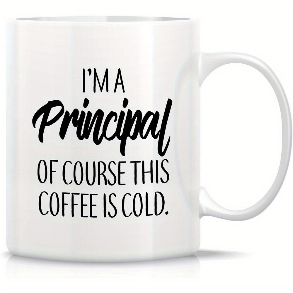 Tailorly White Ceramic 11 oz Mug - Im A Principal Of Course This Coffee Is Cold Clean With Bold Professional Humorous Text Mug