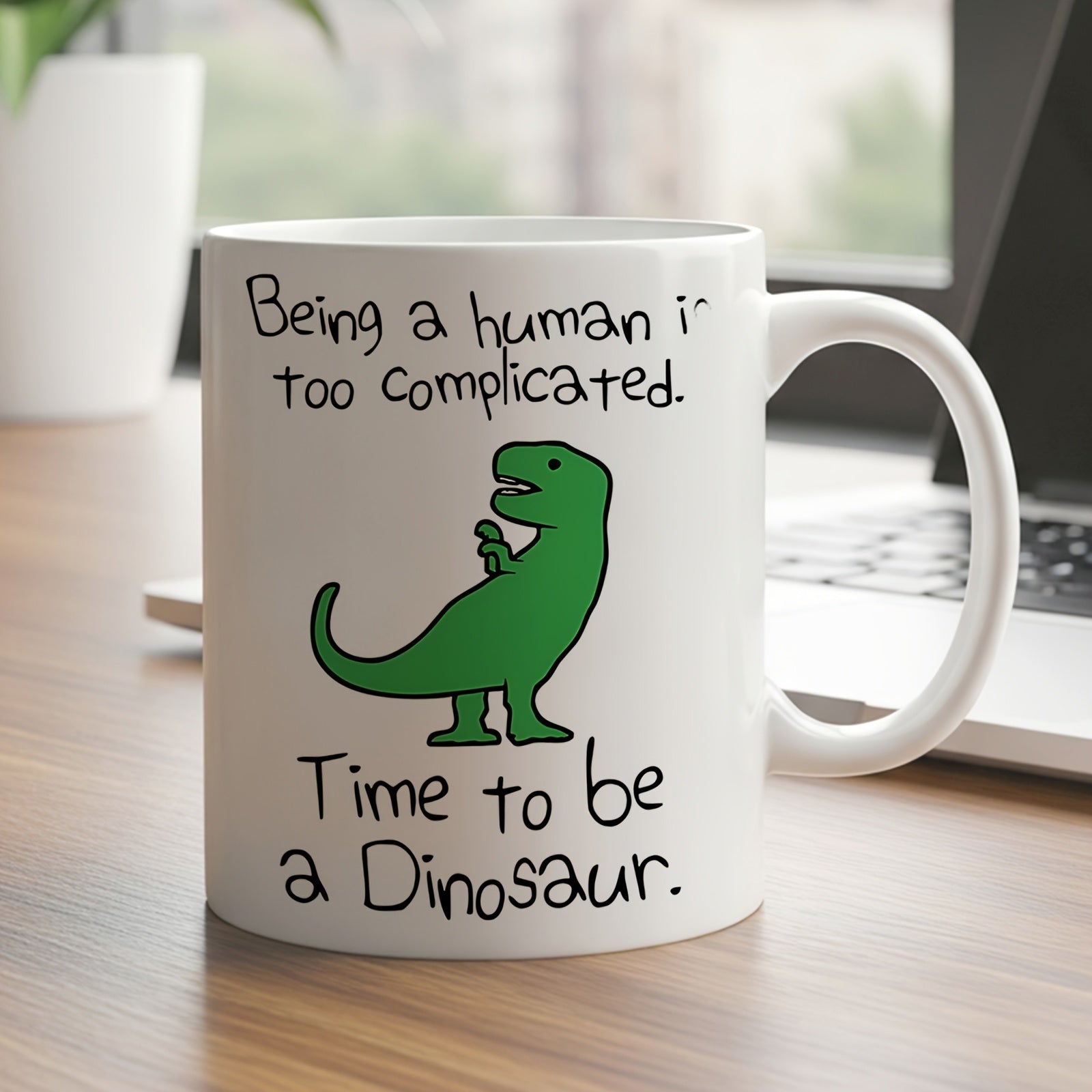 Tailorly White Ceramic 11 oz Mug - Being A Human Is Too Complicated Time To Be A Dinosaur Minimalist Green Cartoon Tyrannosaurus Standing On A Plain White Surface