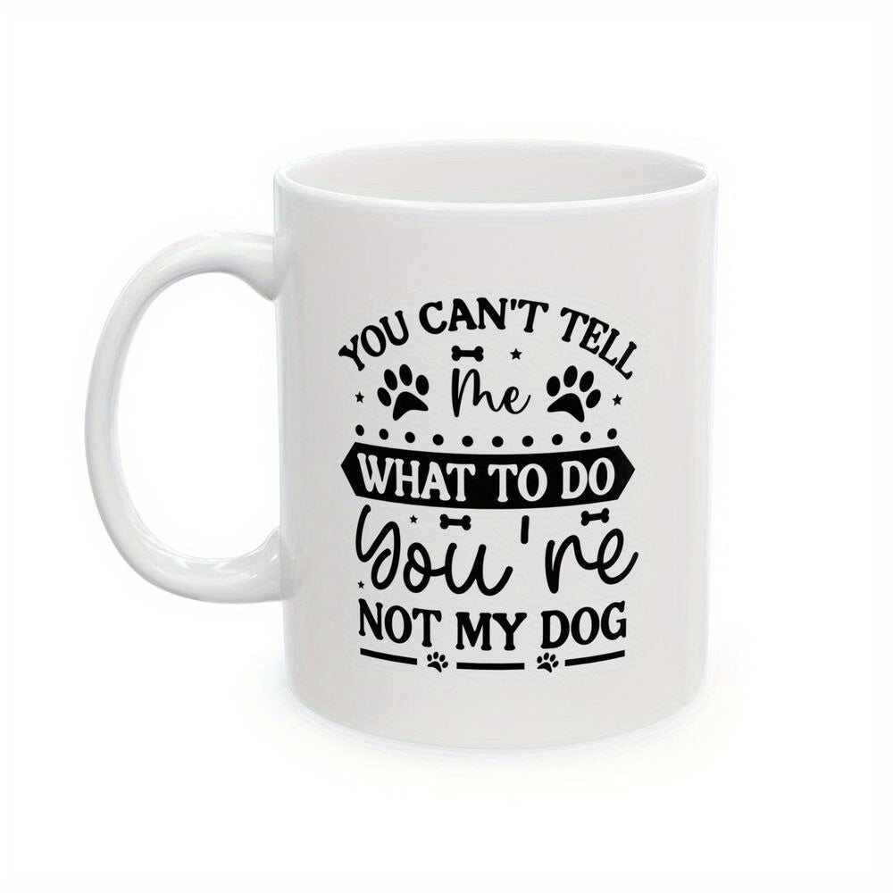 Tailorly White Ceramic 11 oz Mug - You Can't Tell Me What To Do You're Not My Dog Minimalist Black Typography Featuring Tiny Paw Prints And Bones Decorative Mug