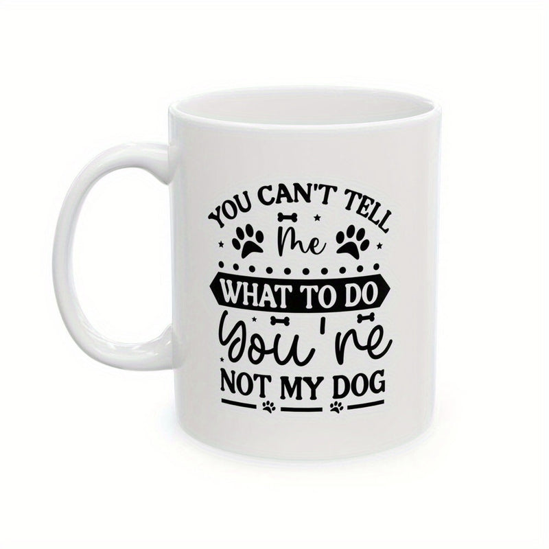 Tailorly White Ceramic 11 oz Mug - You Can't Tell Me What To Do You're Not My Dog Minimalist Black Typography Featuring Tiny Paw Prints And Bones Decorative Mug