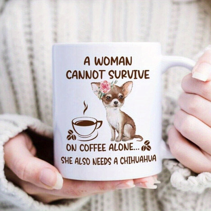 Tailorly White Ceramic 11 oz Mug - A Woman Cannot Survive On Coffee Alone She Also Needs A Chihuahua Adorable Small Dog Wearing Flower Crown Next To Hot Coffee