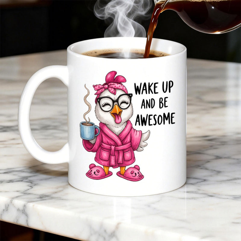 Tailorly White Ceramic 11 oz Mug - Wake Up And Be Awesome Adorable Morning Hen Wearing Pink Bathrobe Holding Steaming Coffee Chicken