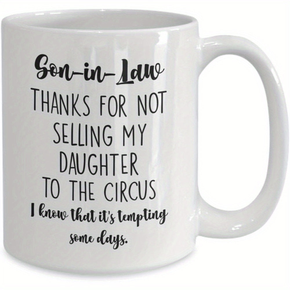 Tailorly White Ceramic 11 oz Mug - Son In Law Thanks For Not Selling My Daughter To The Circus I Know That It S Tempting Some Days Elegant Handwritten Calligraphy