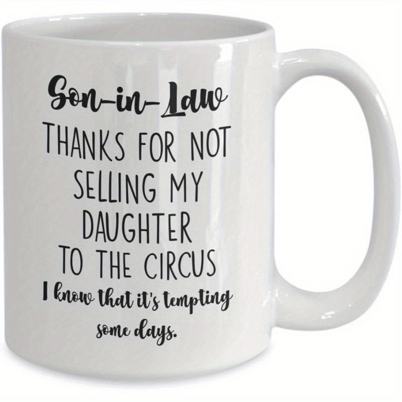 Tailorly White Ceramic 11 oz Mug - Son In Law Thanks For Not Selling My Daughter To The Circus I Know That It S Tempting Some Days Elegant Handwritten Calligraphy