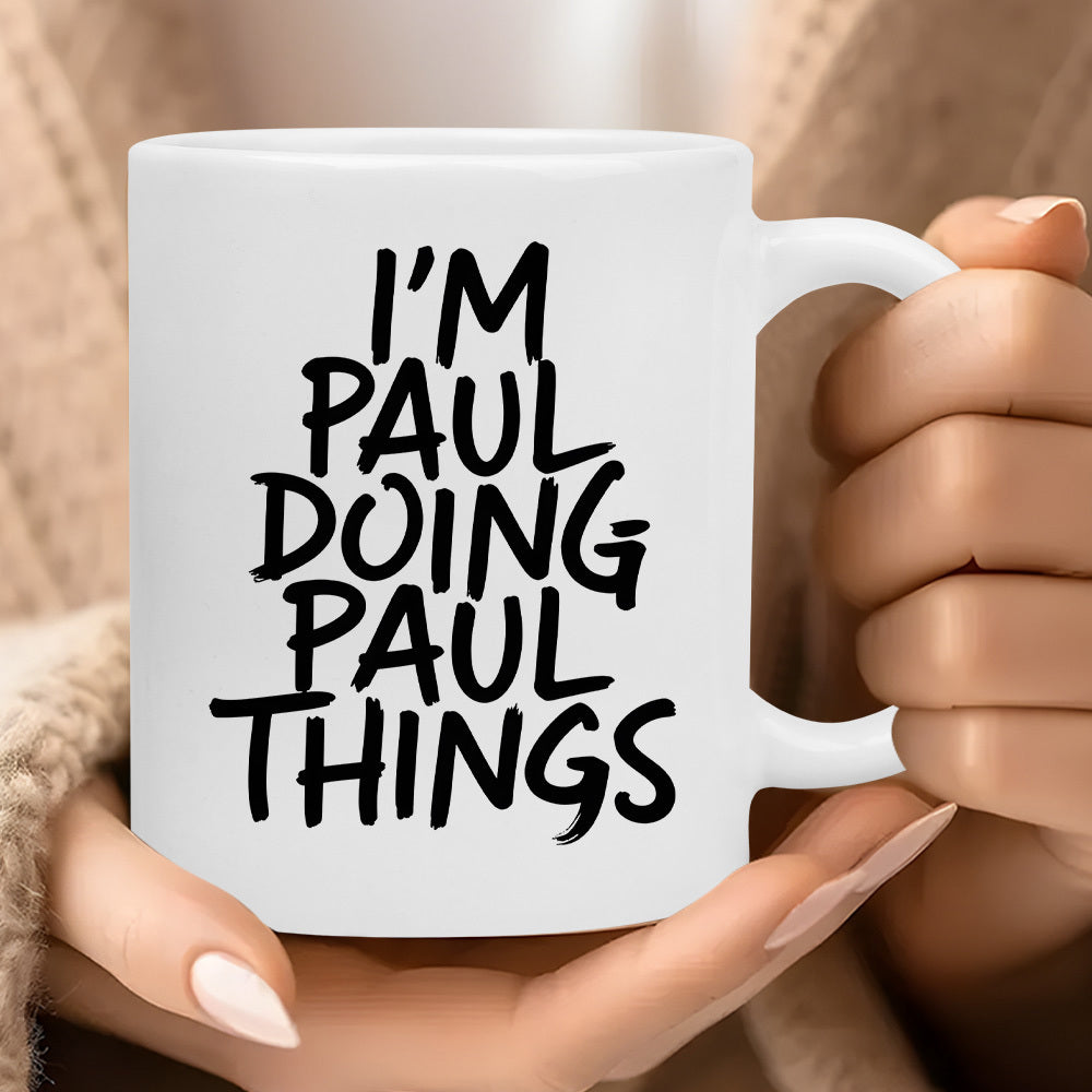 Tailorly White Ceramic 11 oz Mug - Im Paul Doing Paul Things Minimalist Bold Black Handwritten Script Typography On