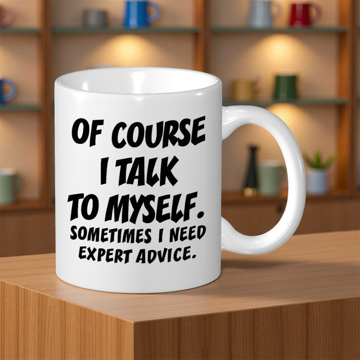 Tailorly White Ceramic 11 oz Mug - Of Course I Talk To Myself Sometimes I Need Expert Advice Minimalist Bold Black Lettering Set Against A Clean White Background